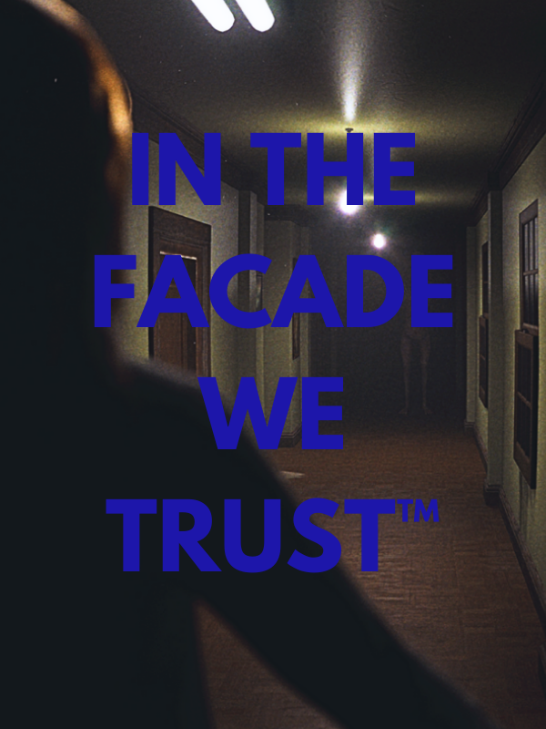 IN THE FACADE WE TRUST